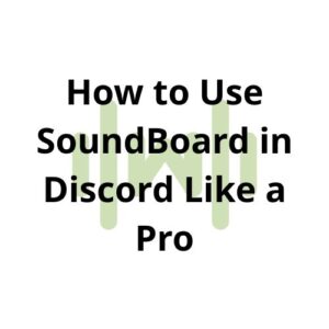 How to Use SoundBoard in Discord Like a Pro thumbnail