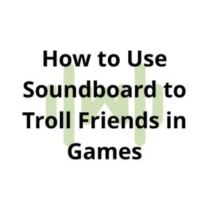 How to Use Soundboard to Troll Friends in Games thumbnail