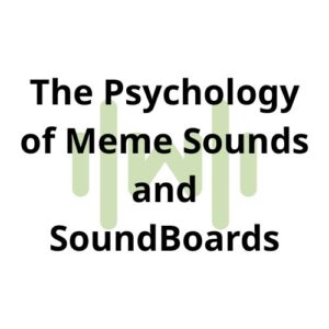 The Psychology of Meme Sounds and SoundBoards thumbnail